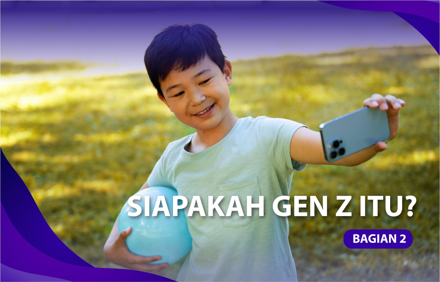 Siapakah Gen Z itu, Bagian 2