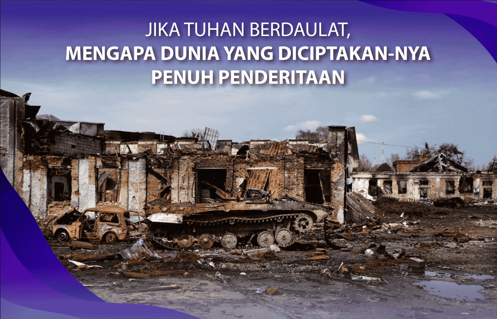 Jika Tuhan berdaulat, mengapa dunia yang diciptakan-Nya penuh penderitaan