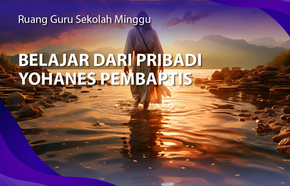 BELAJAR DARI PRIBADI YOHANES PEMBAPTIS BAGIAN 2