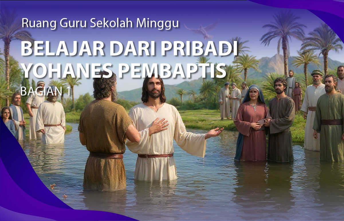 BELAJAR DARI PRIBADI YOHANES PEMBAPTIS  (BAGIAN 1)
