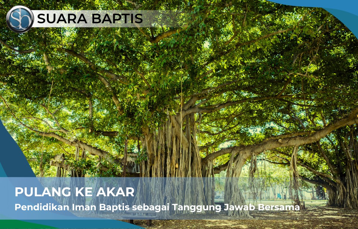 Pulang ke Akar: Pendidikan Iman Baptis sebagai Tanggung Jawab Bersama