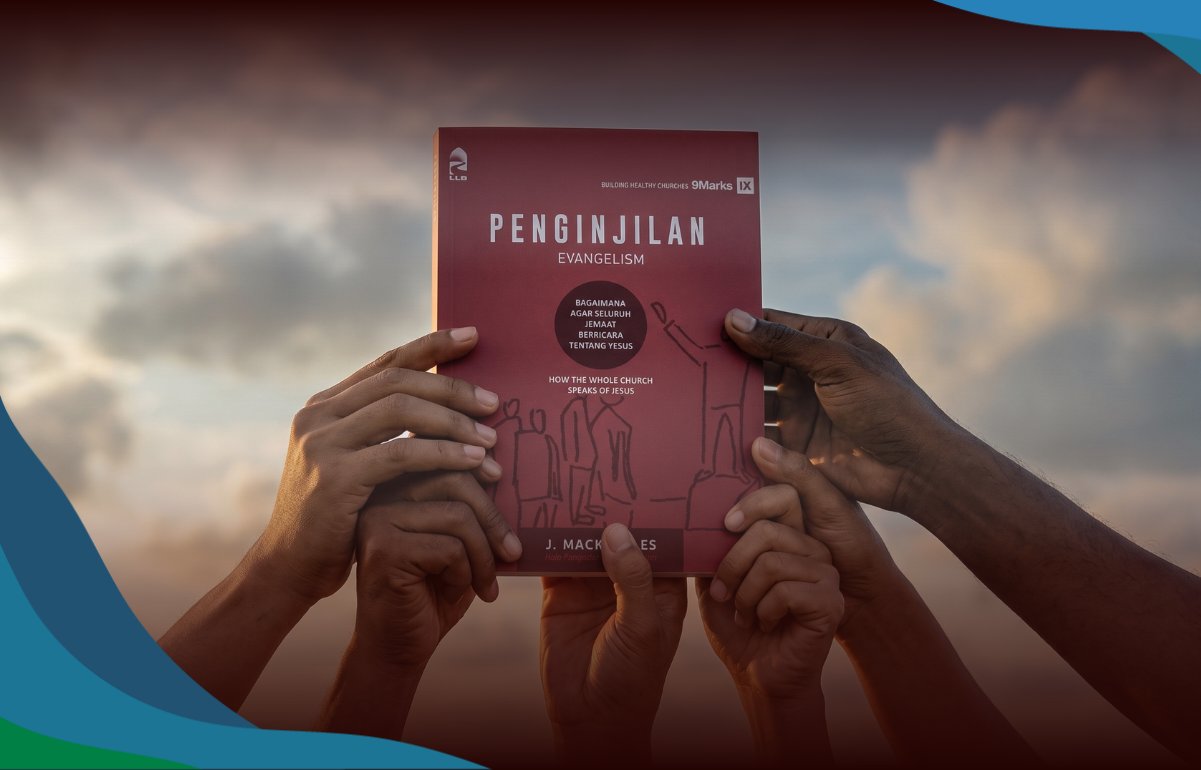 PENGINJILAN - 9Marks: Gereja yang Sehat Bukan Hanya Memiliki Program Penginjilan