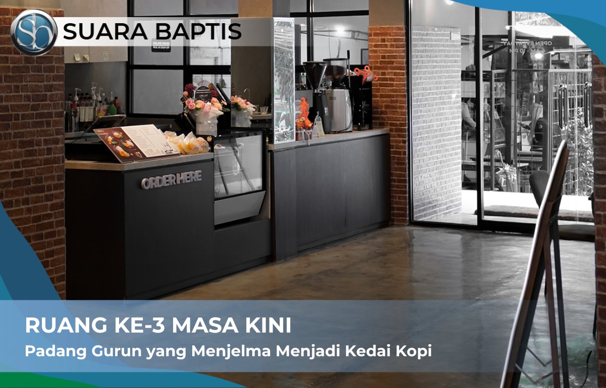 Sampul artikel RUANG KE-3 MASA KINI: Padang Gurun yang Menjelma Menjadi Kedai Kopi